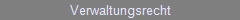 Verwaltungsrecht